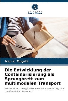 bokomslag Die Entwicklung der Containerisierung als Sprungbrett zum multimodalen Transport