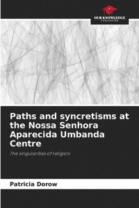 bokomslag Paths and syncretisms at the Nossa Senhora Aparecida Umbanda Centre