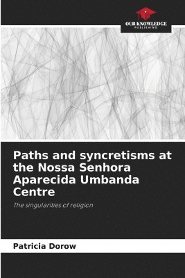 Paths and syncretisms at the Nossa Senhora Aparecida Umbanda Centre 1