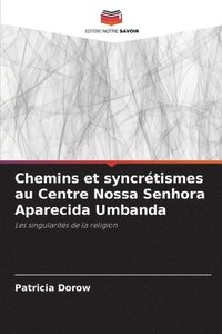 bokomslag Chemins et syncrétismes au Centre Nossa Senhora Aparecida Umbanda