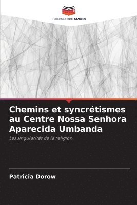 bokomslag Chemins et syncrtismes au Centre Nossa Senhora Aparecida Umbanda
