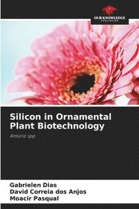 bokomslag Silicon in Ornamental Plant Biotechnology