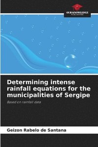 bokomslag Determining intense rainfall equations for the municipalities of Sergipe