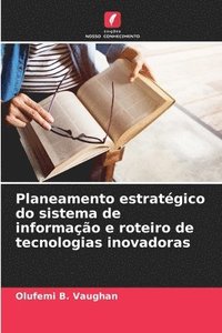 bokomslag Planeamento estratgico do sistema de informao e roteiro de tecnologias inovadoras
