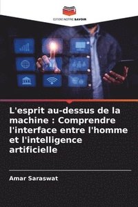 bokomslag L'esprit au-dessus de la machine: Comprendre l'interface entre l'homme et l'intelligence artificielle