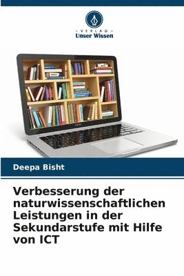 Verbesserung der naturwissenschaftlichen Leistungen in der Sekundarstufe mit Hilfe von ICT 1