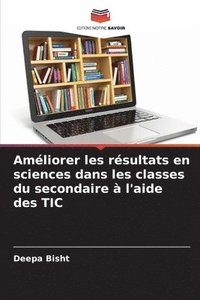 bokomslag Amliorer les rsultats en sciences dans les classes du secondaire  l'aide des TIC