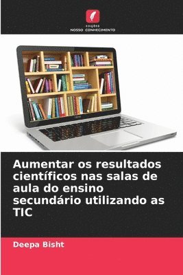 bokomslag Aumentar os resultados cientficos nas salas de aula do ensino secundrio utilizando as TIC