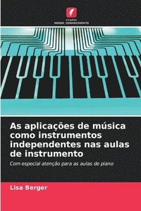 bokomslag As aplicaes de msica como instrumentos independentes nas aulas de instrumento