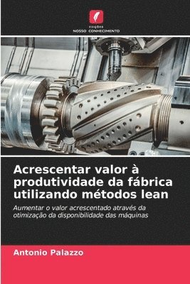 bokomslag Acrescentar valor  produtividade da fbrica utilizando mtodos lean