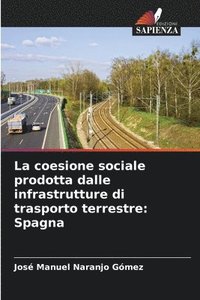 bokomslag La coesione sociale prodotta dalle infrastrutture di trasporto terrestre: Spagna