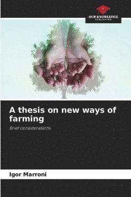 bokomslag A thesis on new ways of farming