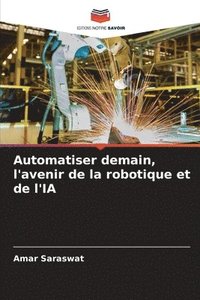 bokomslag Automatiser demain, l'avenir de la robotique et de l'IA