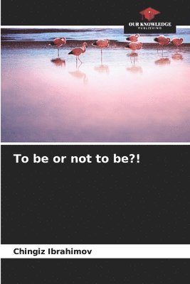 To be or not to be?! 1