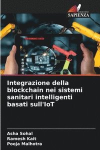bokomslag Integrazione della blockchain nei sistemi sanitari intelligenti basati sull'IoT