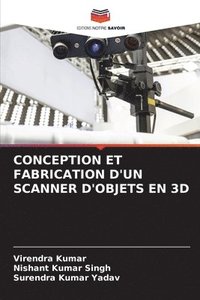 bokomslag Conception Et Fabrication d'Un Scanner d'Objets En 3D