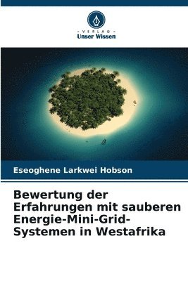 Bewertung der Erfahrungen mit sauberen Energie-Mini-Grid-Systemen in Westafrika 1