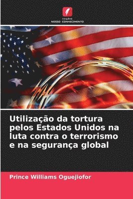 Utilizao da tortura pelos Estados Unidos na luta contra o terrorismo e na segurana global 1