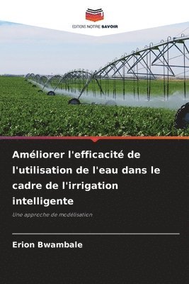 bokomslag Amliorer l'efficacit de l'utilisation de l'eau dans le cadre de l'irrigation intelligente