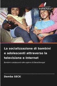 bokomslag La socializzazione di bambini e adolescenti attraverso la televisione e Internet
