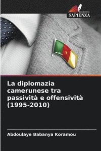bokomslag La diplomazia camerunese tra passivit e offensivit (1995-2010)