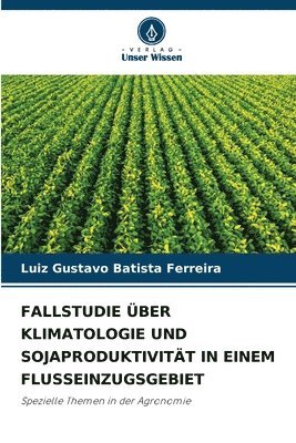 bokomslag Fallstudie ber Klimatologie Und Sojaproduktivitt in Einem Flusseinzugsgebiet