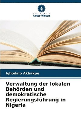 bokomslag Verwaltung der lokalen Behrden und demokratische Regierungsfhrung in Nigeria