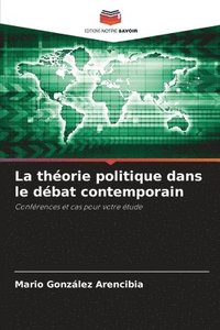 bokomslag La thorie politique dans le dbat contemporain