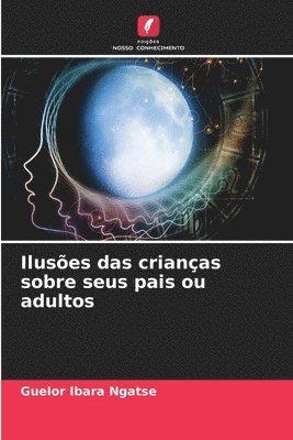 bokomslag Iluses das crianas sobre seus pais ou adultos