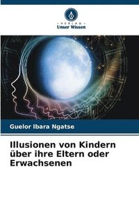 bokomslag Illusionen von Kindern ber ihre Eltern oder Erwachsenen