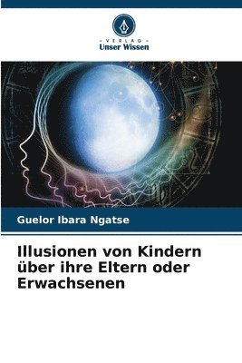 bokomslag Illusionen von Kindern ber ihre Eltern oder Erwachsenen