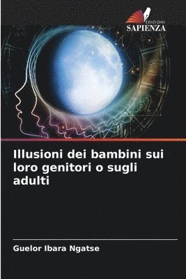 bokomslag Illusioni dei bambini sui loro genitori o sugli adulti