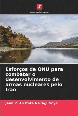 bokomslag Esforos da ONU para combater o desenvolvimento de armas nucleares pelo Iro