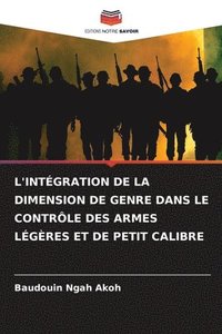 bokomslag L'Intégration de la Dimension de Genre Dans Le Contrôle Des Armes Légères Et de Petit Calibre