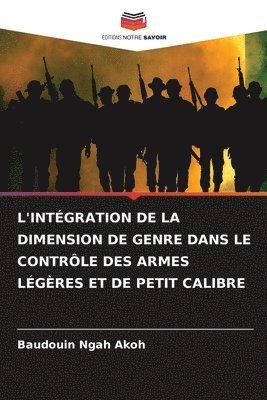 L'Intgration de la Dimension de Genre Dans Le Contrle Des Armes Lgres Et de Petit Calibre 1