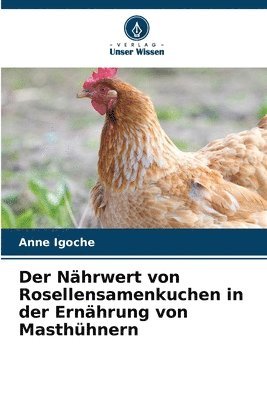 Der Nhrwert von Rosellensamenkuchen in der Ernhrung von Masthhnern 1