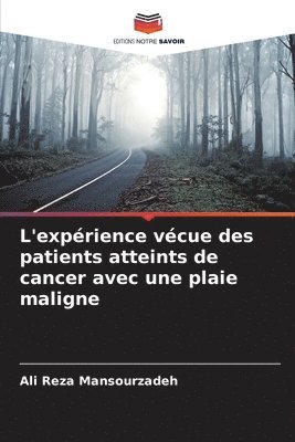 bokomslag L'exprience vcue des patients atteints de cancer avec une plaie maligne