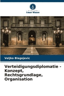 bokomslag Verteidigungsdiplomatie - Konzept, Rechtsgrundlage, Organisation