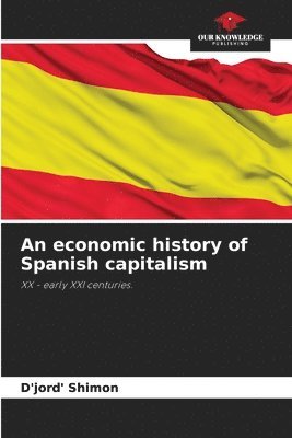 bokomslag An economic history of Spanish capitalism