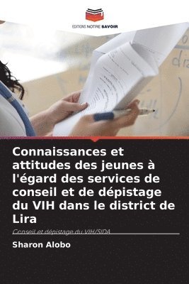 bokomslag Connaissances et attitudes des jeunes  l'gard des services de conseil et de dpistage du VIH dans le district de Lira