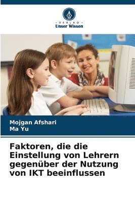 Faktoren, die die Einstellung von Lehrern gegenber der Nutzung von IKT beeinflussen 1