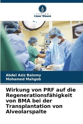 bokomslag Wirkung von PRF auf die Regenerationsfhigkeit von BMA bei der Transplantation von Alveolarspalte