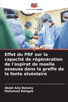 bokomslag Effet du PRF sur la capacit de rgnration de l'aspirat de moelle osseuse dans la greffe de la fente alvolaire