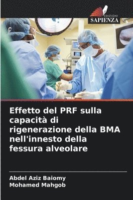 bokomslag Effetto del PRF sulla capacit di rigenerazione della BMA nell'innesto della fessura alveolare