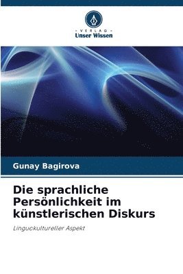 bokomslag Die sprachliche Persnlichkeit im knstlerischen Diskurs