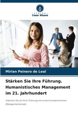 bokomslag Strken Sie Ihre Fhrung. Humanistisches Management im 21. Jahrhundert