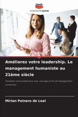 bokomslag Amliorez votre leadership. Le management humaniste au 21me sicle