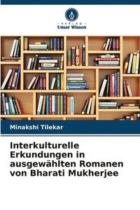 bokomslag Interkulturelle Erkundungen in ausgewhlten Romanen von Bharati Mukherjee