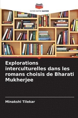 Explorations interculturelles dans les romans choisis de Bharati Mukherjee 1