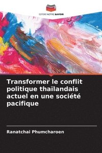 bokomslag Transformer le conflit politique thalandais actuel en une socit pacifique